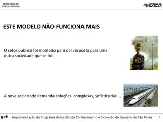 O setor público foi montado para dar resposta para uma outra sociedade que se foi. A nova sociedade demanda soluções  complexas, sofisticadas ... ESTE MODELO NÃO FUNCIONA MAIS 