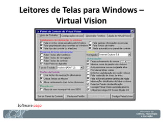 Leitores de Telas para Windows – Virtual Vision 
Software pago 
 