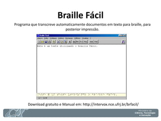 Braille Fácil 
Programa que transcreve automaticamente documentos em texto para braille, para posterior impressão. 
Download gratuito e Manual em: http://intervox.nce.ufrj.br/brfacil/  