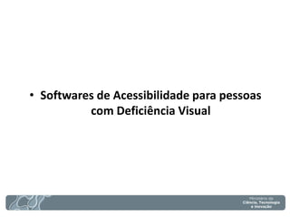 •Softwares de Acessibilidade para pessoas com Deficiência Visual  