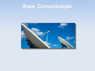 Área: Comunicação
 