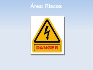 Área: Riscos
 
