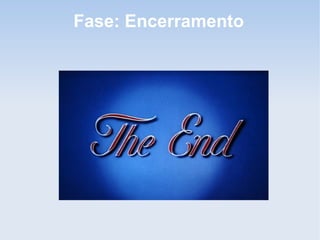 Fase: Encerramento
 