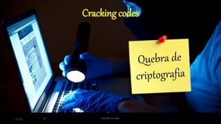 Cracking codes
12:15 31 Hackativismo
 