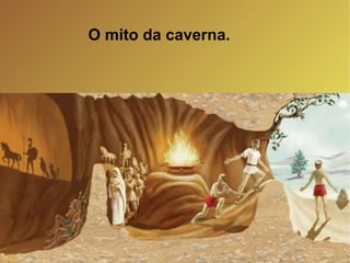 O mito da caverna. 