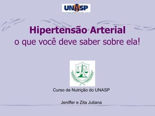 Hipertensão Arterial o que você deve saber sobre ela ! Curso de Nutrição do UNASP Jeniffer e Zita Juliana 