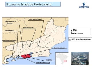 8 campi no Estado do Rio de Janeiro
+ 900
Professores
+ 600 Administrativos
 