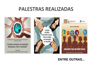 PALESTRAS REALIZADAS
ENTRE OUTRAS...
 