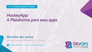 HockeyApp:
A Plataforma para seus apps
Wennder dos Santos
TRILHA | DESENVOLVIMENTO MODERNO
@wenndersantos | http://wenndersantos.net
 