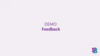 DEMO:
Feedback
 