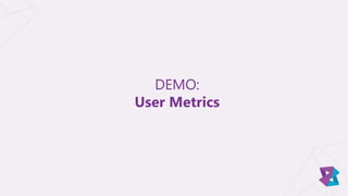 DEMO:
User Metrics
 