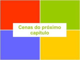 Cenas do próximo capítulo 