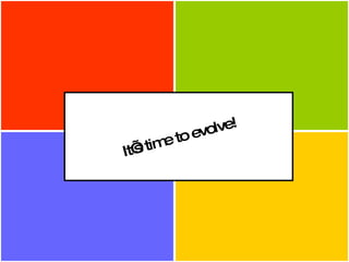 It’s time to evolve! 