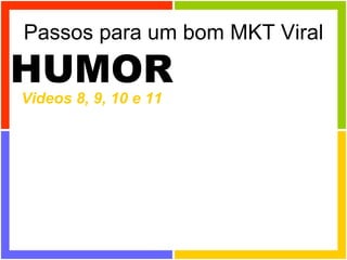 Passos para um bom MKT Viral Videos 8, 9, 10 e 11 HUMOR 