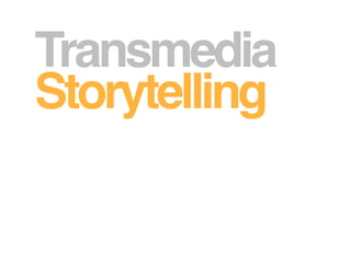 Transmedia
Storytelling
 