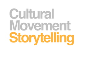 Cultural
Movement
Storytelling
 