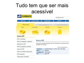 Tudo tem que ser mais
      acessível
 