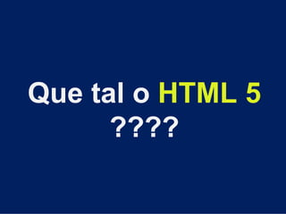 Que tal o HTML 5
      ????
 