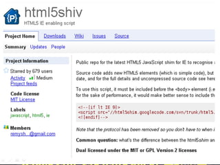 Calma calma......Pode sim mais
          antes....

Adequação e necessidade para cada projeto

Polyfills – modernizr.com
Shims
Google html
 