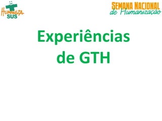 Experiências
de GTH
 