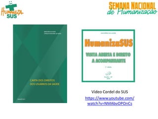 Vídeo Cordel do SUS
https://www.youtube.com/
watch?v=NMAbvOPOnCs
 