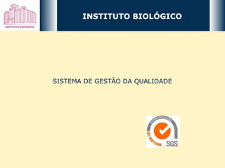 INSTITUTO BIOLÓGICO SISTEMA DE GESTÃO DA QUALIDADE 