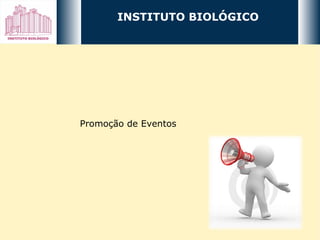 INSTITUTO BIOLÓGICO Promoção de Eventos 