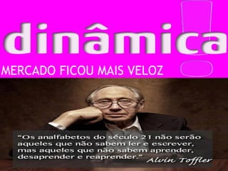 MERCADO FICOU MAIS VELOZ
 