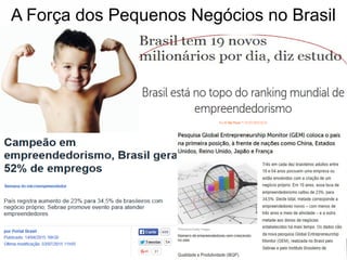 A Força dos Pequenos Negócios no Brasil
 