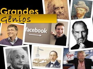 Grandes
Gênios
 