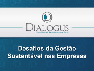 Desafios da Gestão
Sustentável nas Empresas
 