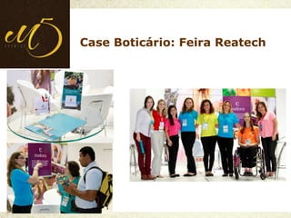 Case Boticário: Feira Reatech
 