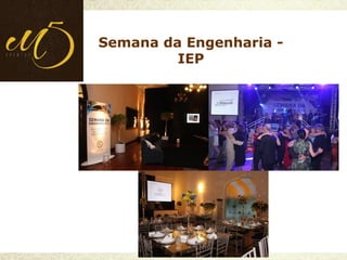 Semana da Engenharia -
IEP
 