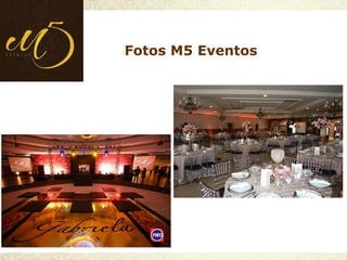 Fotos M5 Eventos
 