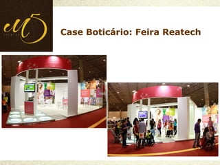 Case Boticário: Feira Reatech
 