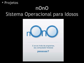 Projetos nOnO Sistema Operacional para Idosos
