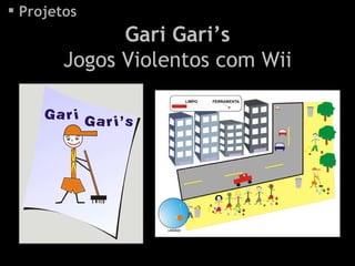 Projetos Gari Gari’s Jogos Violentos com Wii