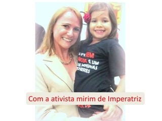 Com a ativista mirim de Imperatriz 
