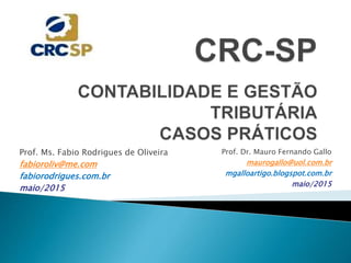 Prof. Ms. Fabio Rodrigues de Oliveira
fabioroliv@me.com
fabiorodrigues.com.br
maio/2015
Prof. Dr. Mauro Fernando Gallo
maurogallo@uol.com.br
mgalloartigo.blogspot.com.br
maio/2015
 