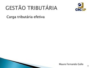 32
Mauro Fernando Gallo
Carga tributária efetiva
 