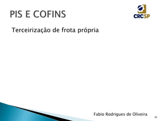 36
Fabio Rodrigues de Oliveira
Terceirização de frota própria
 