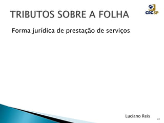 41
Luciano Reis
Forma jurídica de prestação de serviços
 