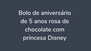 Bolo de aniversário
de 5 anos rosa de
chocolate com
princesa Disney
 