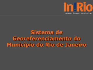 Sistema de Georeferenciamento do Município do Rio de Janeiro 