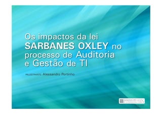 Os Impactos da Lei Sarbanes Oxley no Processo de Auditoria e Gestão de TI