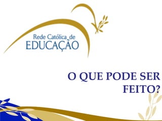 O QUE PODE SER FEITO? 