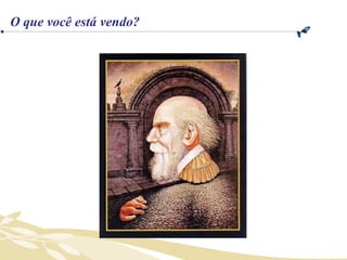 O que você está vendo? 