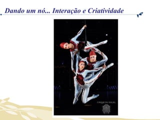 Dando um nó... Interação e Criatividade 