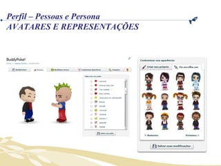 Perfil – Pessoas e Persona AVATARES E REPRESENTAÇÕES 