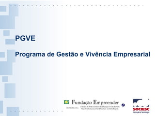 PGVE Programa de Gestão e Vivência Empresarial 